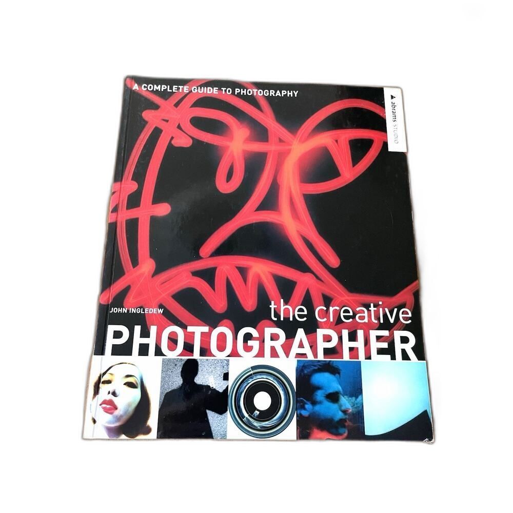 The Creative Photographer : A Complete Guide to Photography John